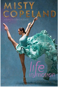 Misty Copeland Life In Motion, An Unlikely Ballerine Hardcover
